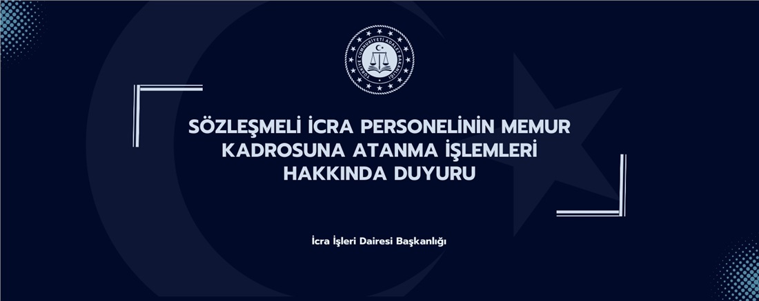 Sözleşmeli İcra Personelinin Memur Kadrosuna Atanma İşlemleri Hakkında Duyuru